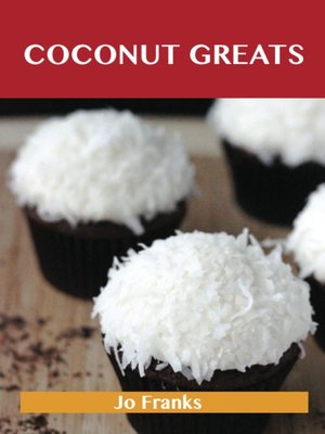 cover image of Coconut Greats: Delicious Coconut Recipes, The Top 100 Coconut Recipes